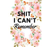 Shit I Can't Remember Flower Organizer, Log Book & Notebook for Passwords Important Notes and Shit Paperback For Women Teenager - June 19, 2023