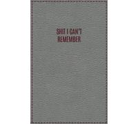 Shit I Can't Remember: Internet Password Log Book Organizer Password Keeper | Small Password Log Book with Large Print | 5" x 8" | 150 Pages | Grey Oxblood
