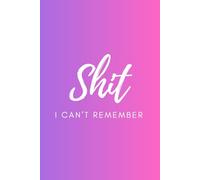 Shit I Can't Remember: Notebook for things that you don't want to forget: Minimalist 6x9 Funny Journal, 120 Pages, Gift For Friend, White elephant
