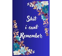 Shit I Can't Remember : Organizer, Log Book & Notebook for Passwords and Shit 120 pages