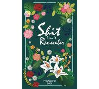 Shit I Can't Remember Password Book: Internet Website and Mobile Application Password Log Book Journal With Alphabetically Sorted Pages - Green Flower Cover Designed for Young Ladies