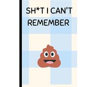 Shit I can't remember: password organiser, address book, notes - 100 pages - novelty gift for those forgetful friends and family