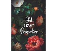 Shit I Can't Remember: Peach Floral Edition - Lined Organizer, Log Book & Funny Notebook for Passwords and Important Stuff