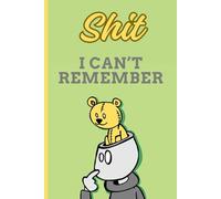 Shit I Can't Remember: Shit I'll forget unless I write it down | 120 pages | Blank lined | B&W | Funny office notebook