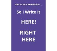Shit I can't Remember so I Write it Down: Funny Journal for the Forgetful Person in Your Life