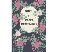 SHIT I CAN'T REMEMBER: The Personal Internet Address & Password book,Internet Password Book With Alphabetical Tabs,Keep track of: usernames, ... easy & organized location,6"x9"size,105 pages