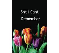 Shit I can't Remembet: Notebook to rely on, helping you remember everything