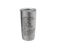 Shit I Don't Have Time for Funny Mocking Design Stainless Steel Insulated Tumbler