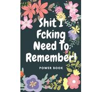 Shit I Fcking Need To Remember!: (Diary, Notebook)