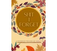 Shit I Forget: Simply lined Organizer, Log Book & Notebook for All the Shit you forget, gag gift, fun notebook: A Notebook Proving My Senility: Autumn Cover
