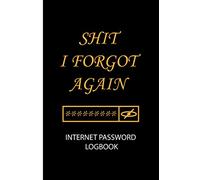 Shit I Forgot Again Internet Password Logbook: Small Internet Password Logbook and Journal Notebook with alphabetical tabs for Men Women Seniors ... Gold shape/ 6" * 9" Inches & 130 pages / Gift