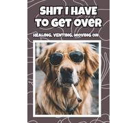 Shit I Have to Get Over: A Guided Journal to Let Go, Vent, and Move On With Humor