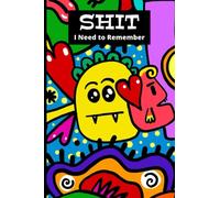 Shit I Need to Remember Journal Notebook Log: Funny Colorful Cartoon Notebook for Grocery List, Password Log, To-Do List, Addresses, Recipes Notes, Expenses