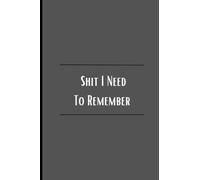 Shit I Need To Remember: Lined Notebook Journal with Funny Slogan (Adult Humor)