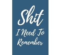 Shit I Need To Remember Notebook: Blank Lined Journal, Notebook For Note Taking, Funny Gift Idea!