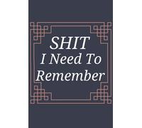 Shit I Need To Remember: Sarcastic NoteBook,Password Log Book,For Adults Men or Women and also for Disorganized People from all ages,special for ... or Uncle,Internet Password Logbook,120 pages