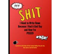 Shit I Need to Write Down: A Journal to Write Down all your Crummy Feelings