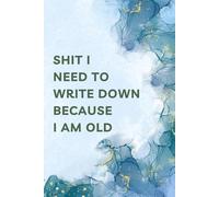 Shit I Need to Write Down Because I Am Old: A Light-Hearted Gratitude Journal to Capture Life Moments, Happy and Thanks