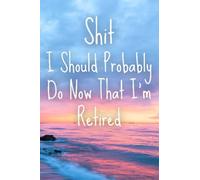 Shit I Should Probably Do Now That I'm Retired Notebook journal: Funny Inspirational Quote Notebook ,Funny Office Notebook,Funny Gag Gift Notebook ... Notebook Journal,| 6 x 9 inch, 120 Pages