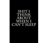 Shit I Think About When I Can't Sleep: Blank Lined Journal