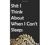 Shit I Think About When I Can't Sleep: Notebook Journal (Funny Office Work Desk Swear Word Cursing Humor Journaling 110Lined Pages): Shit I Think About When I Can't Sleep