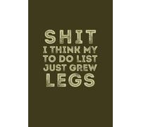 Shit I Think My To Do List Just Grew Legs: Funny Blank Lined Notebook for Gag Gift to Office Team, Employees, Coworkers, Boss and Friends | Notebook with Catchy Phrase on Cover for Men and Women