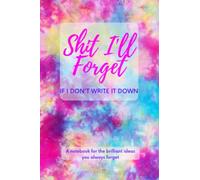 Shit I'll Forget If I Don't Write It Down a Notebook For The Brilliant Ideas You Always Forget Blank Lined Notebook 100 Pages