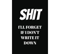 SHIT I'll Forget if I Don't Write it Down: Journal | Password Book | 110 pages, 6 x 9"