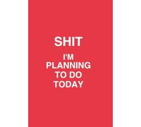 Shit I'm Planning To Do Today: Notebook / Journal / Planner