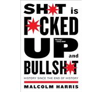 Shit is Fucked Up and Bullshit: History Since the End of History