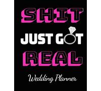 Shit Just Got Real Wedding Planner: Fill-in Notebook To Plan For Your Perfect Day!