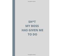 Shit My Boss Has Given Me To Do:: Lined Notebook