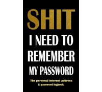 Shit Need To Remember My Password: The Personal Internet Address & Password Logbook for Purse with Alphabet tabs Over 300 Record User and Password (Wifi Password Book Pocket Size)