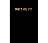 Shit On It gold Notebook universal size A5 (6 x 9 in) 110 Lined lines Pages Journal for Boys Notes Gift Joke black humor: Notebook funny for ... funny gift for men, for girl gift dirty diary