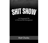 Shit Show: An Unexpected Life in Crisis and Risk Management