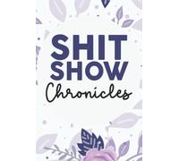 Shit Show Chronicles: employee appreciation gifts Coworker, Boss, Team Leader, Office Manager , Funny Notebook To write in , 120 pages