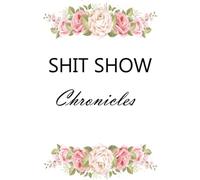 Shit Show Chronicles:: Motivational Gratitude Journals Gifts Ideas for Coworkers Women, Men, Fathers, or Mothers/ Labor day Holiday Gift Appreciation