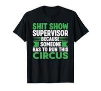 Shit Show Supervision Because Someone Has To Run The Circus T-Shirt
