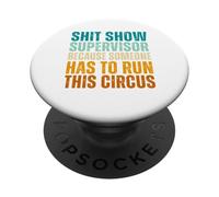Shit Show Supervisor Because Someone Has To Run This Circus PopSockets Adhesive PopGrip