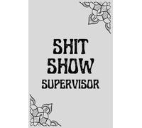 Shit Show Supervisor Notebook: 6 x 9 inch letter size, 110 broad ruled pages
