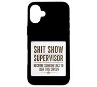 Shit Show Supervisor Someone Funny Manager Sarcastic Quote Case for iPhone 16 Plus