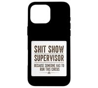 Shit Show Supervisor Someone Funny Manager Sarcastic Quote Case for iPhone 16 Pro Max