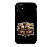 Shit Show Supervisor Someone Funny Men Manager Sarcastic Fun Case for iPhone 11