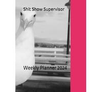 Shit Show Supervisor: Weekly Planner 2024