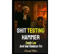 Shit Testing Hammer: Family Law Anvil And Feminism Fire (redpilled revolutionary civil rights for men (satire))