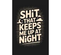 Shit That Keeps Me Up At Night Blank Lined Notebook: Sarcastic Office Life Journal for Work Thoughts, Deadlines, Emails and Daily Desk Stress