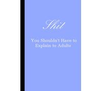 Shit You Shouldn't Have to Explain to Adults: Lined Notebook Journal for Women, Blank Lined Co worker Gag Gift Funny Office Notebook Journal 6 x 9 inches