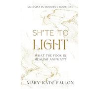 Shite to Light: What the fook is healing, anyway?