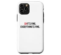 Shit's It's Fine Everything's Fine Funny Sarcastic Humor Pun Case for iPhone 11 Pro