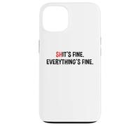 Shit's It's Fine Everything's Fine Funny Sarcastic Humor Pun Case for iPhone 13